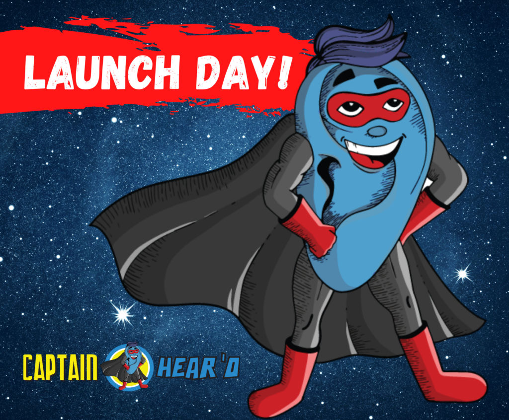 Captain HEAR'O is 'hear' to save some EAR! LAUNCH DAY!
